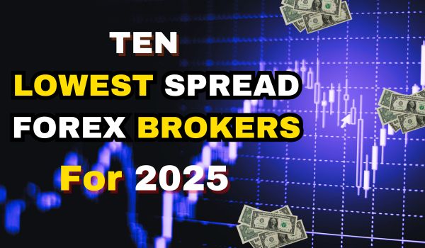 Ten Lowest Spread Forex Brokers for 2025